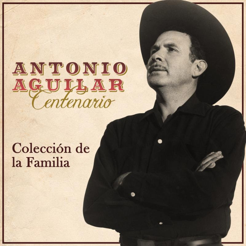 CENTENARIO: COLECCIÓN DE LA FAMILIA, 100 AÑOS DE ANTONIO AGUILAR